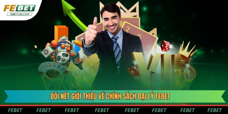 Đôi nét giới thiệu về chính sách đại lý Febet
