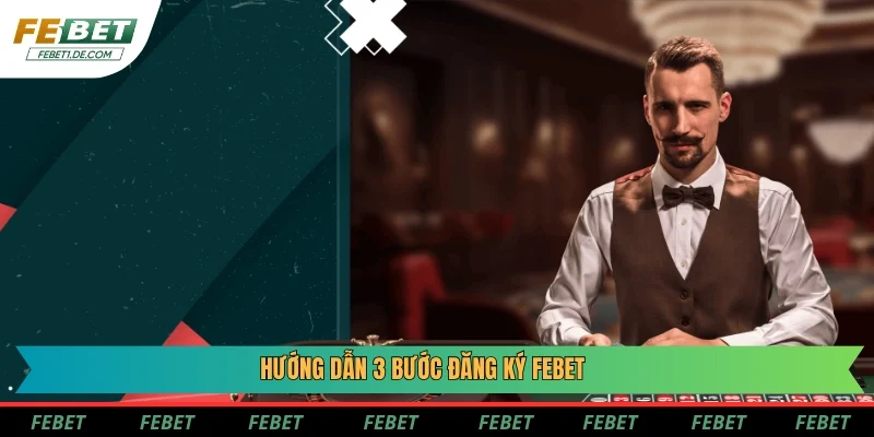 Hướng dẫn 3 bước đăng ký Febet