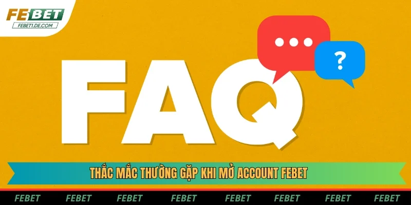 Thắc mắc thường gặp khi mở account Febet