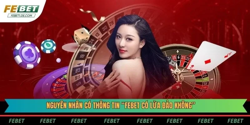 Nguyên nhân có thông tin “Febet có lừa đảo không”