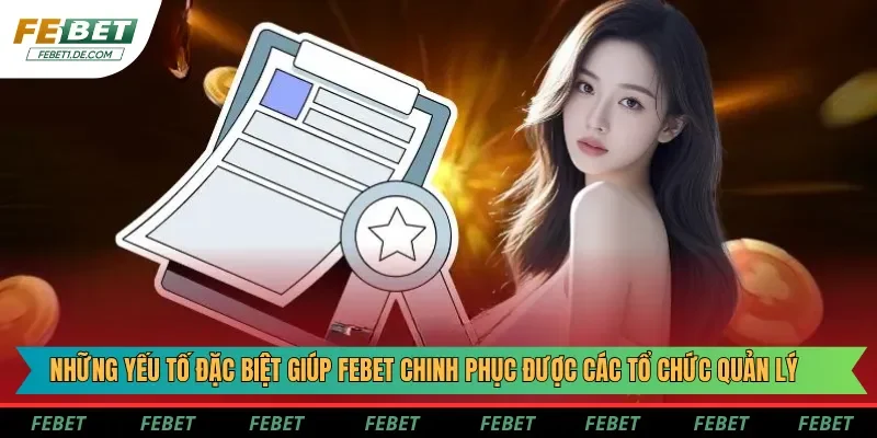 Những yếu tố đặc biệt giúp Febet chinh phục được các tổ chức quản lý