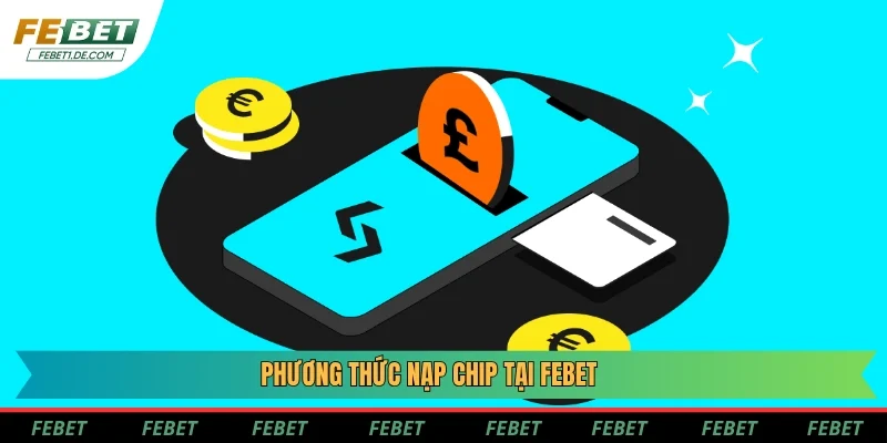 Phương thức nạp chip tại Febet