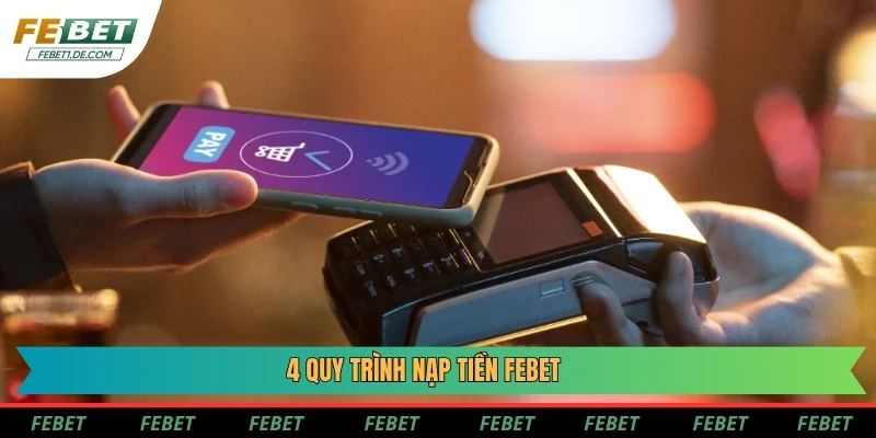 4 quy trình nạp tiền Febet