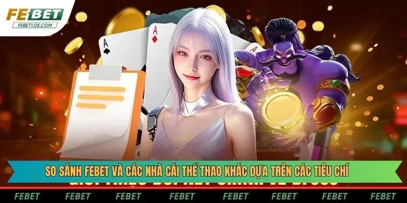 So sánh Febet và các nhà cái thể thao khác dựa trên các tiêu chí