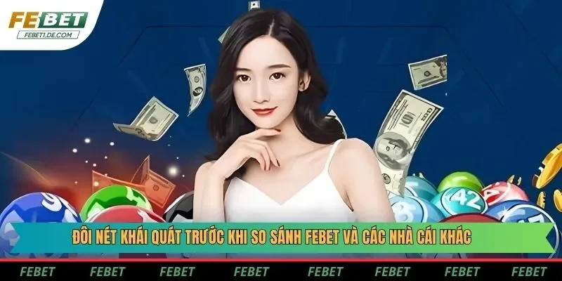 Đôi nét khái quát trước khi so sánh Febet và các nhà cái khác
