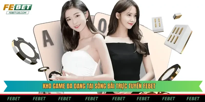 Kho game đa dạng tại sòng bài trực tuyến Febet